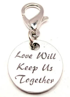 Love Will Keep Us Together Zipper Pull